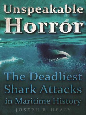 cover image of Unspeakable Horror: the Deadliest Shark Attacks in Maritime History